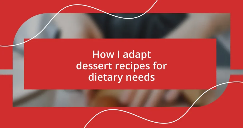 How I adapt dessert recipes for dietary needs