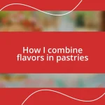 How I combine flavors in pastries