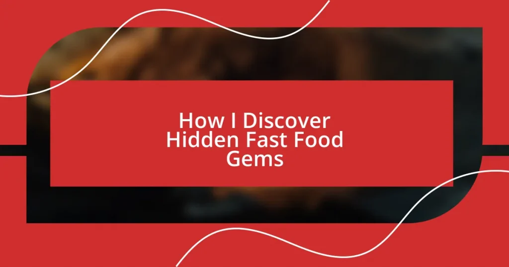 How I Discover Hidden Fast Food Gems