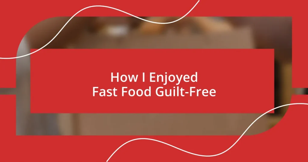 How I Enjoyed Fast Food Guilt-Free