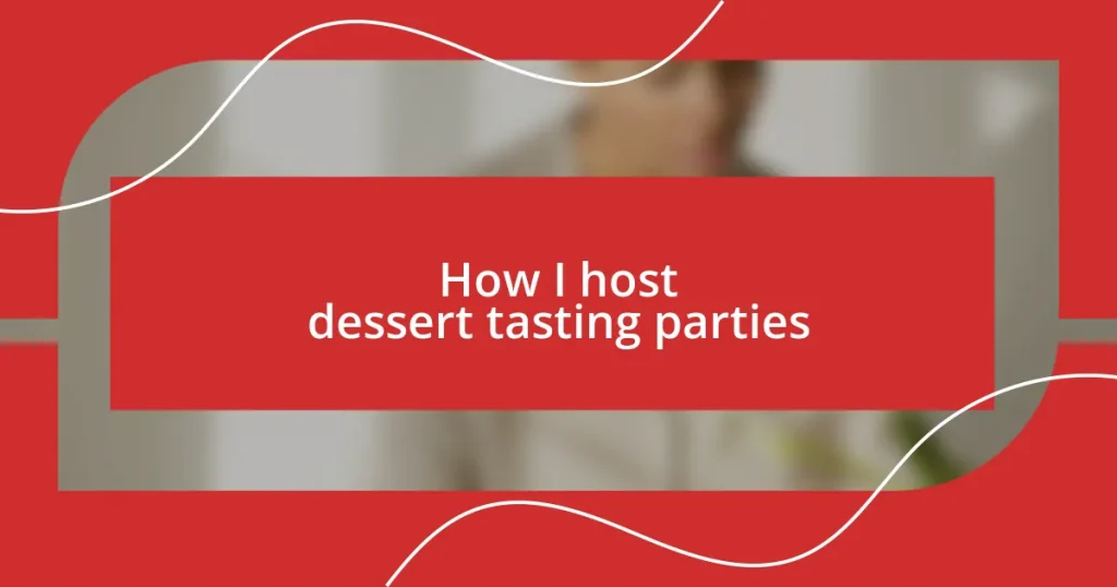 How I host dessert tasting parties