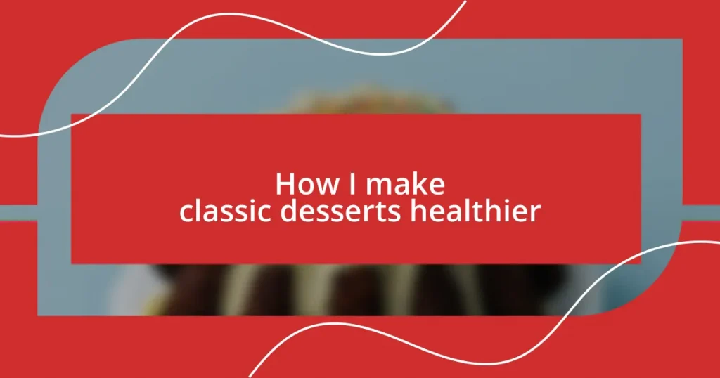 How I make classic desserts healthier