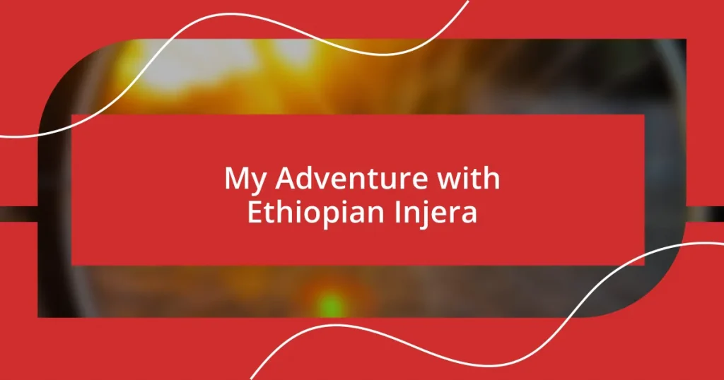 My Adventure with Ethiopian Injera