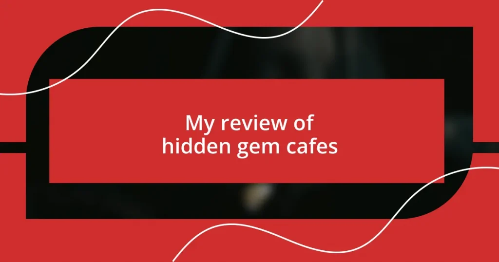 My review of hidden gem cafes