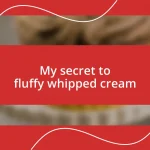 My secret to fluffy whipped cream