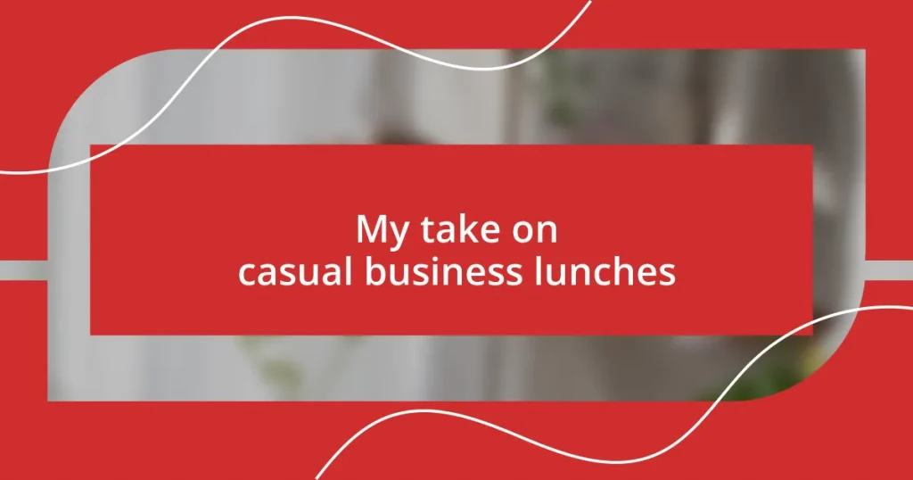 My take on casual business lunches