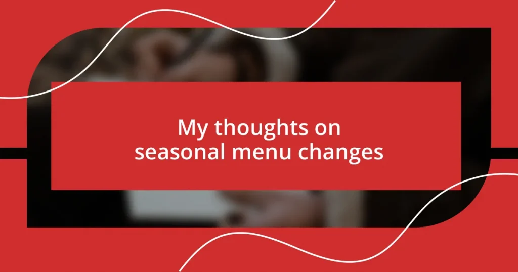 My thoughts on seasonal menu changes