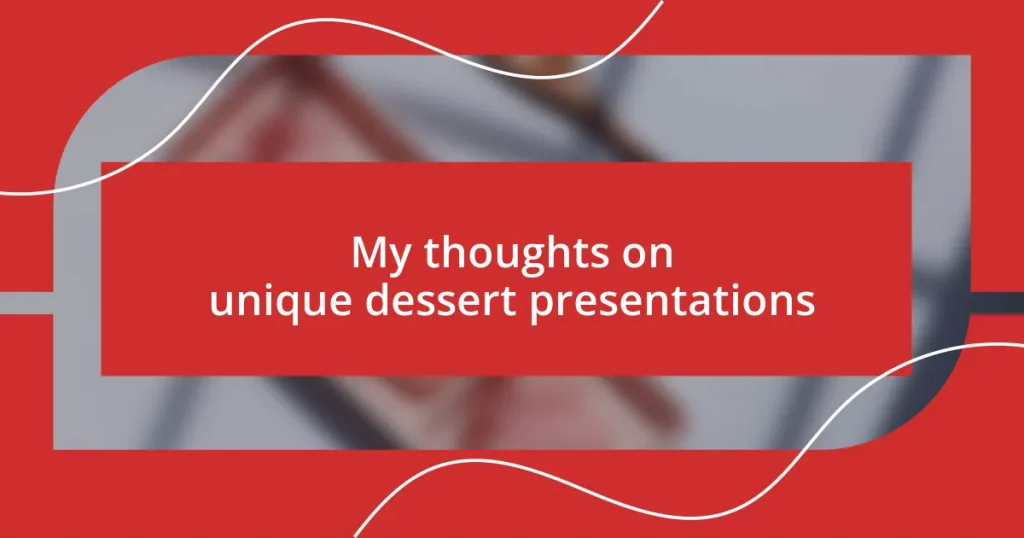 My thoughts on unique dessert presentations