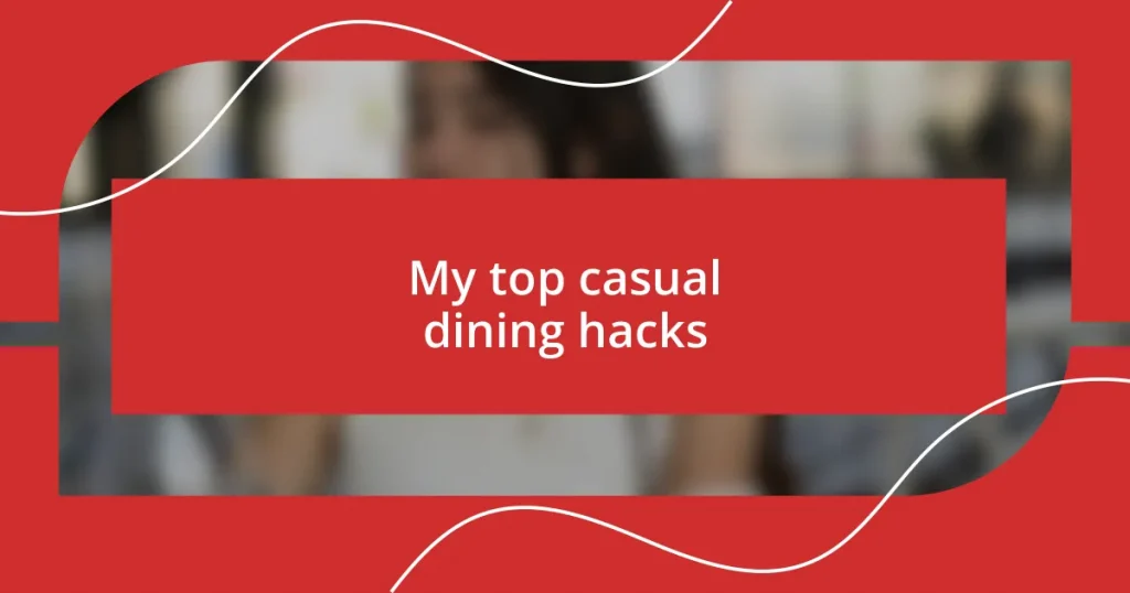 My top casual dining hacks