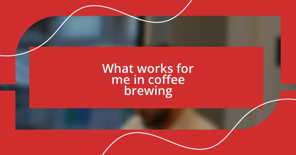 What works for me in coffee brewing