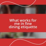 What works for me in fine dining etiquette