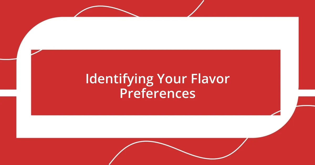 Identifying Your Flavor Preferences