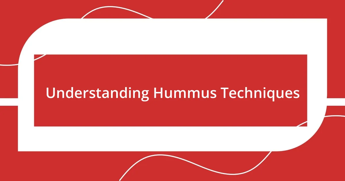 Understanding Hummus Techniques