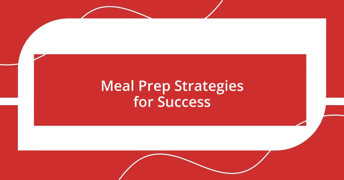 Meal Prep Strategies for Success