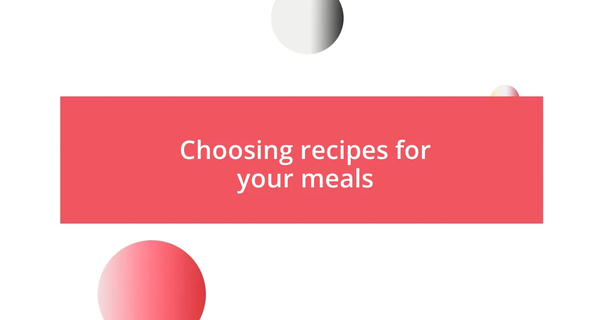 Choosing recipes for your meals