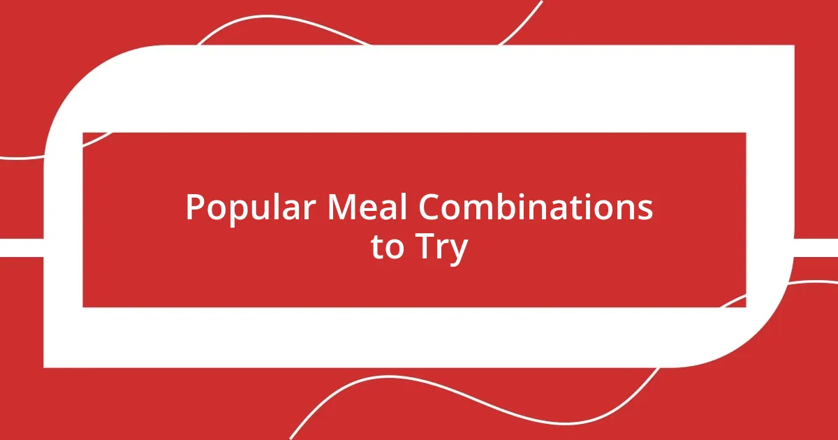 Popular Meal Combinations to Try