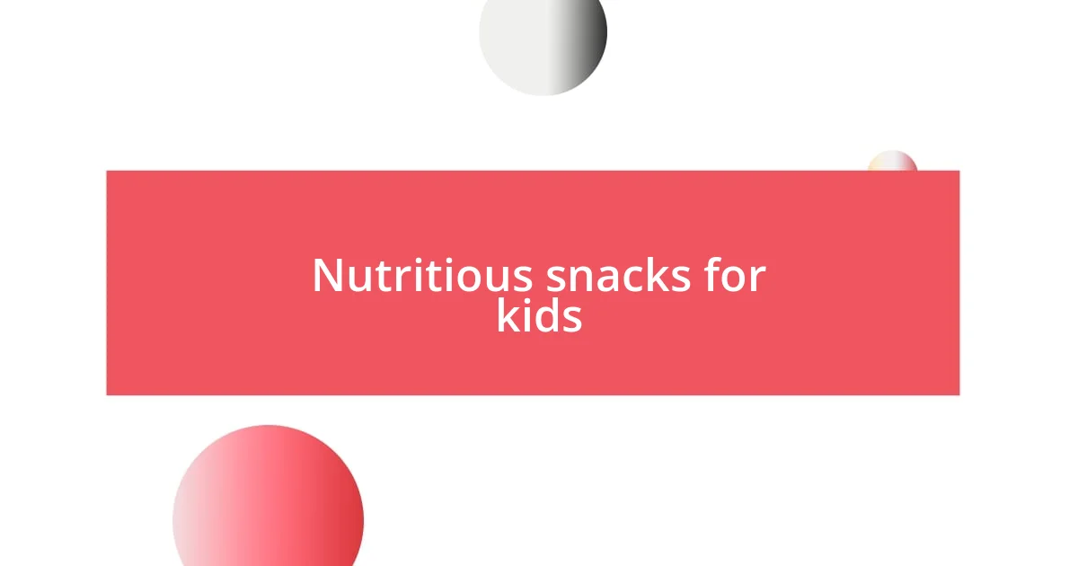 Nutritious snacks for kids